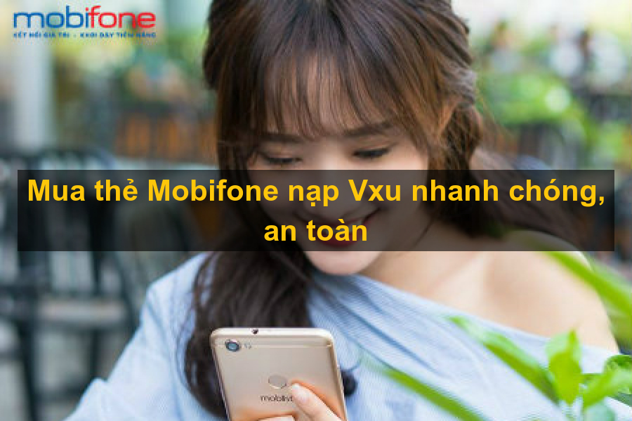 Mua thẻ mobifone nạp tiền Vxu để chơi hàng tá game hay