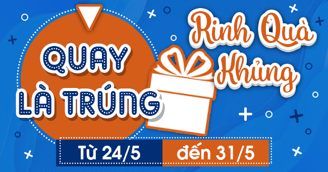 Quay Là Trúng- Rinh Quà Khủng