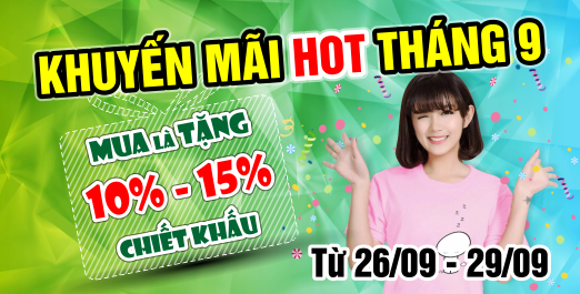 KHUYẾN MÃI HOT THÁNG 9 - MUA LÀ TẶNG 10-15% CHIẾT KHẤU
