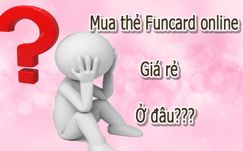 Mua thẻ Funcard online ở đâu giá rẻ?