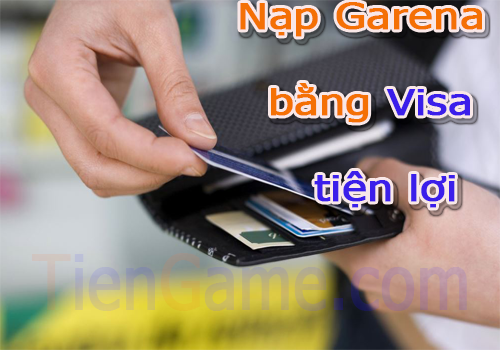 Làm sao để nạp thẻ garena bằng thẻ tín dụng visa nhanh và dễ dàng?