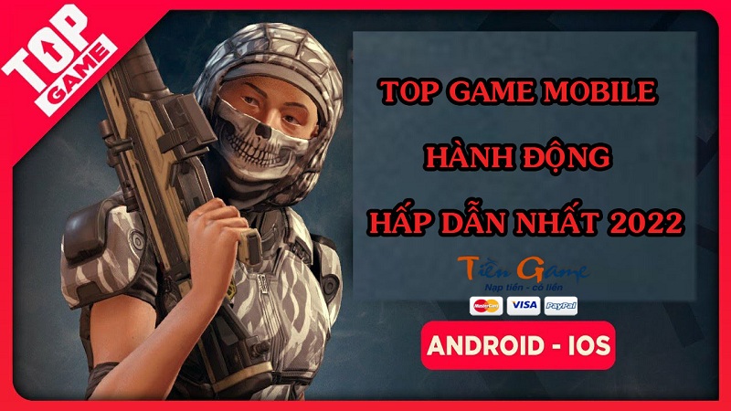 Top những game mobile hành động hấp dẫn nhất 2022